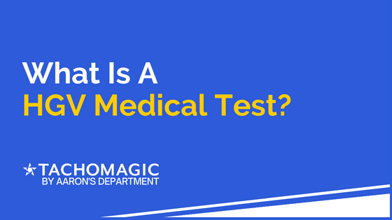 What Is A HGV Medical Test? - Tachomagic